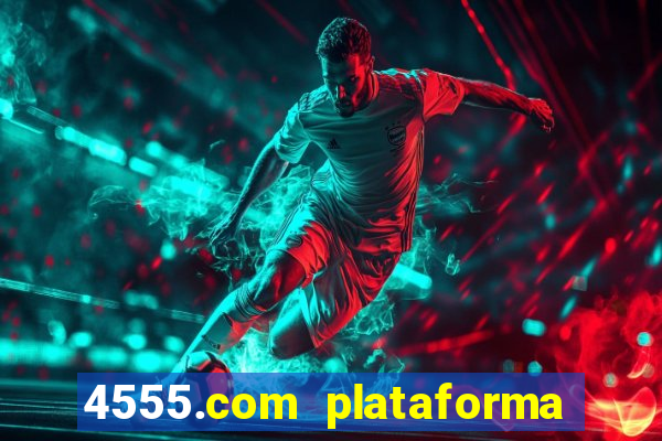 4555.com plataforma de jogos